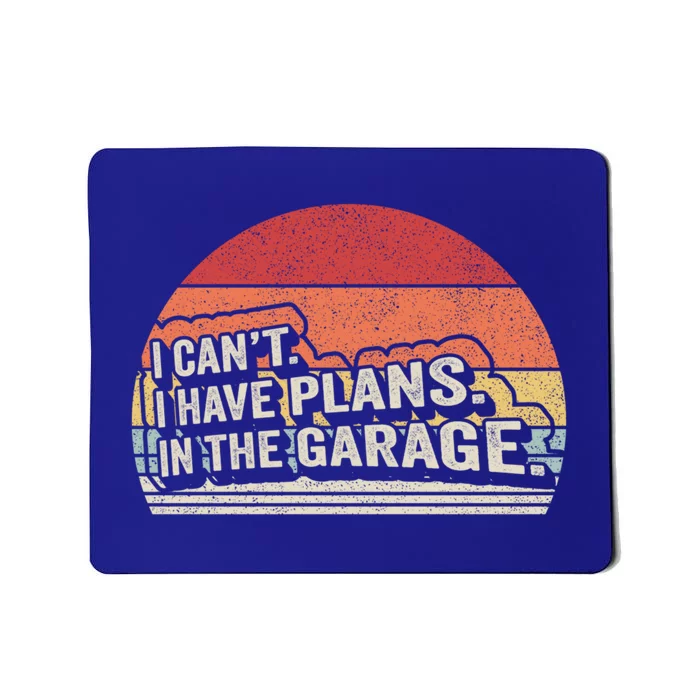 Vintage Retro I Cant I Have Plans In The Garage Car Mechanic Gift Mousepad