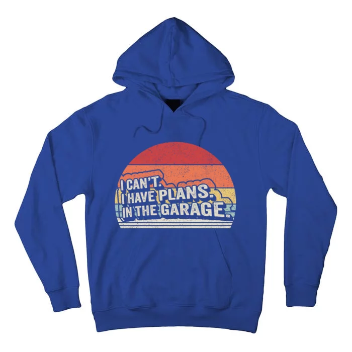 Vintage Retro I Cant I Have Plans In The Garage Car Mechanic Gift Tall Hoodie