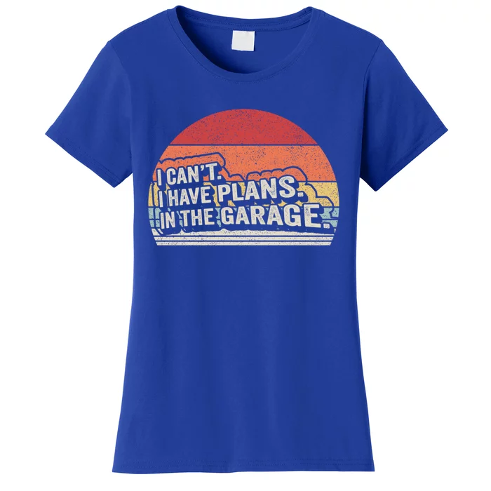 Vintage Retro I Cant I Have Plans In The Garage Car Mechanic Gift Women's T-Shirt