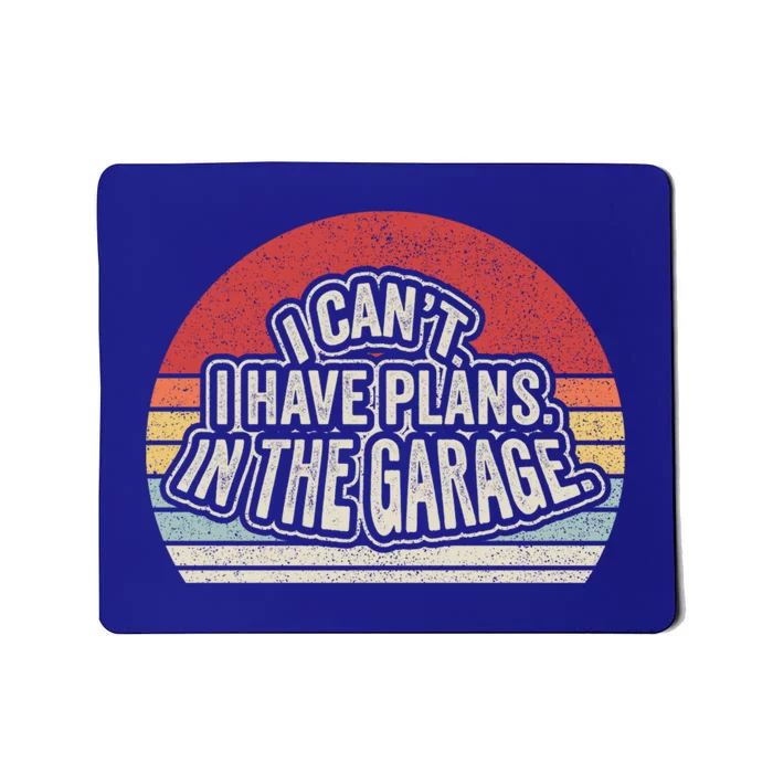 Vintage Retro I Cant I Have Plans In The Garage Car Mechanic Great Gift Mousepad