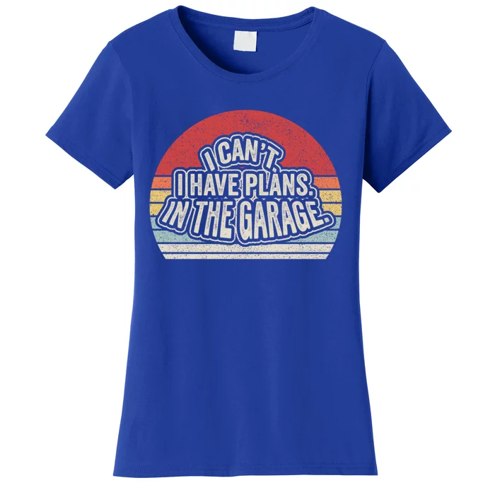 Vintage Retro I Cant I Have Plans In The Garage Car Mechanic Great Gift Women's T-Shirt