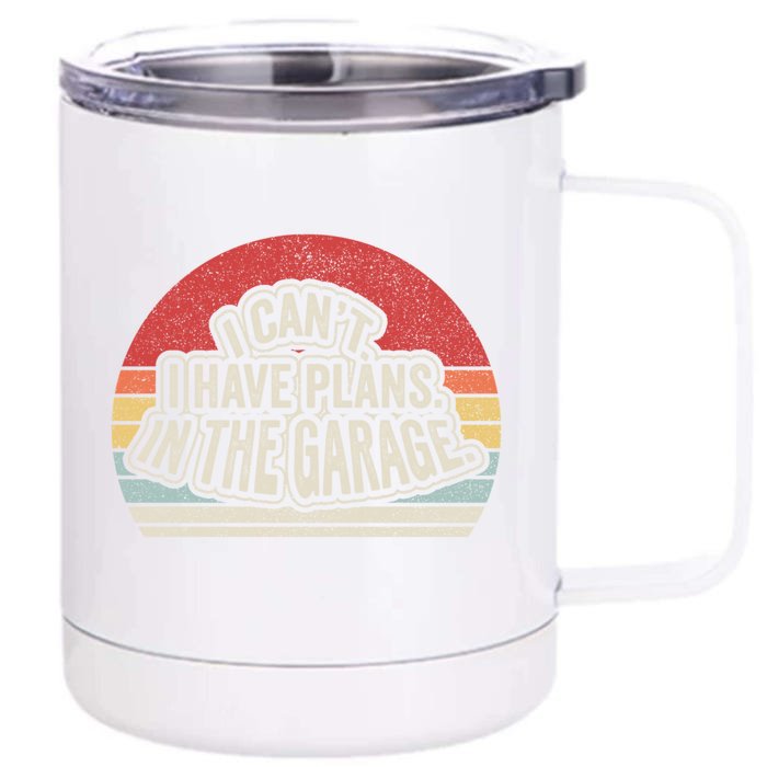 Vintage Retro I Cant I Have Plans In The Garage Car Mechanic Great Gift Front & Back 12oz Stainless Steel Tumbler Cup