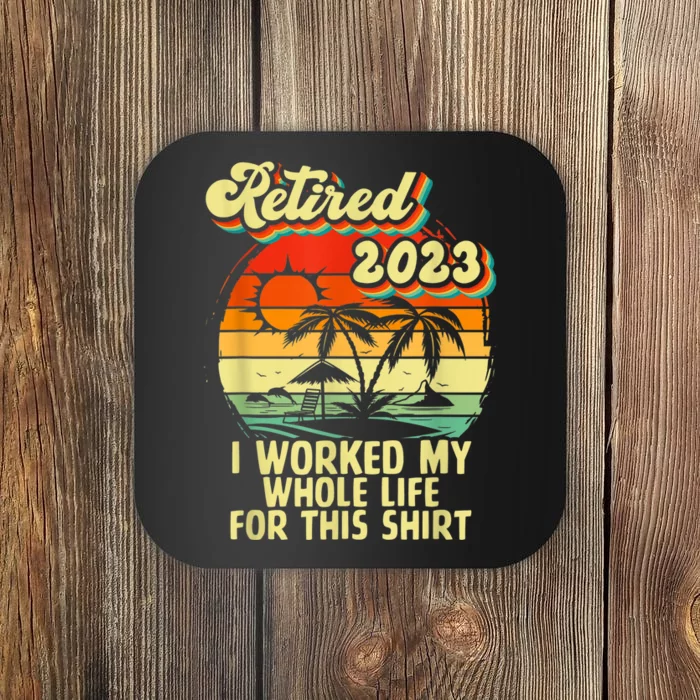 Vintage Retired  I Worked My Whole Life Funny Retirement Coaster