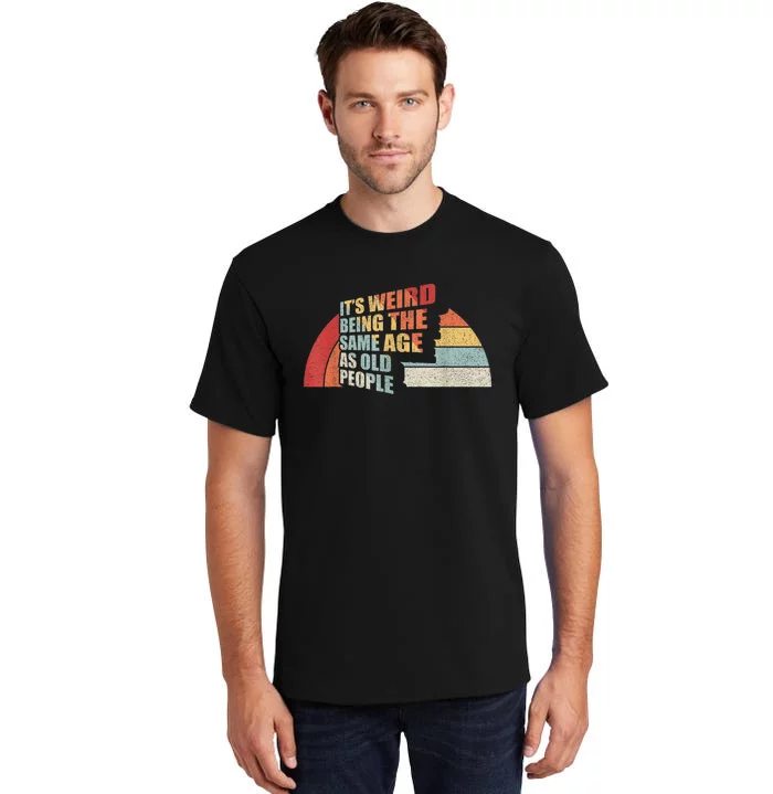 Vintage Retro It's Weird Being The Same Age As Old People Tall T-Shirt