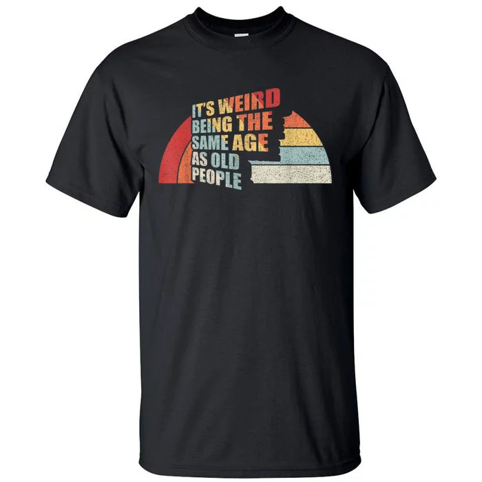 Vintage Retro It's Weird Being The Same Age As Old People Tall T-Shirt