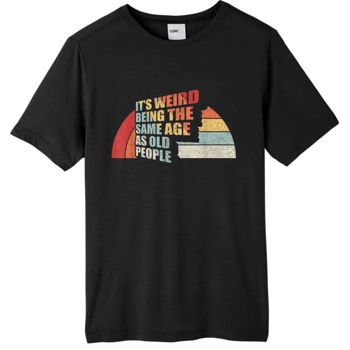 Vintage Retro It's Weird Being The Same Age As Old People ChromaSoft Performance T-Shirt