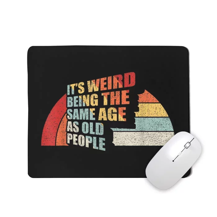 Vintage Retro It's Weird Being The Same Age As Old People Mousepad