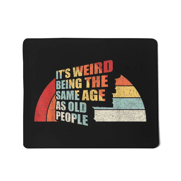 Vintage Retro It's Weird Being The Same Age As Old People Mousepad