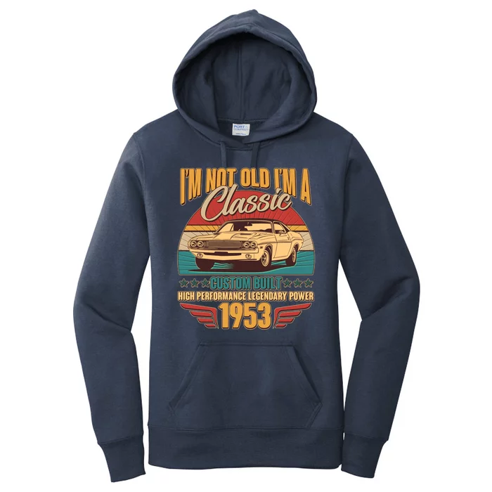 Vintage Retro I'm Not Old I'm A Classic 1953 70th Birthday Classic Car Lover Women's Pullover Hoodie