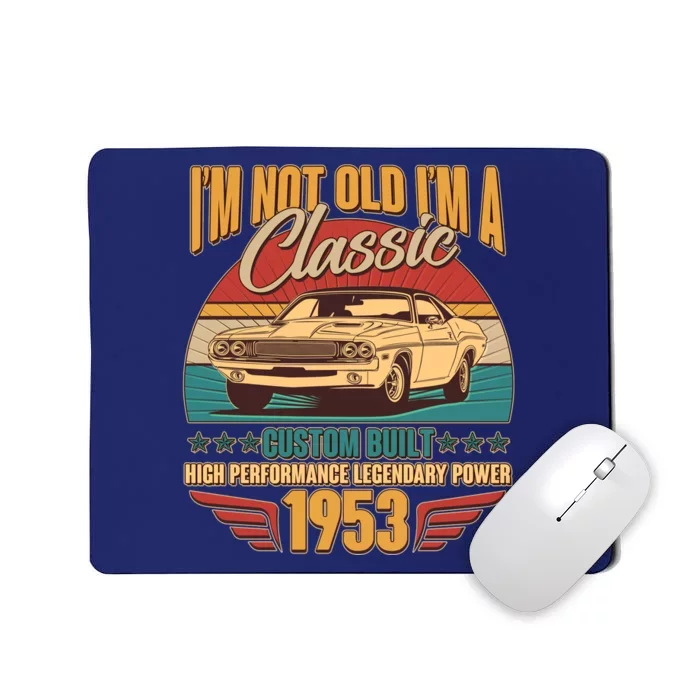 Vintage Retro I'm Not Old I'm A Classic 1953 70th Birthday Classic Car Lover Mousepad