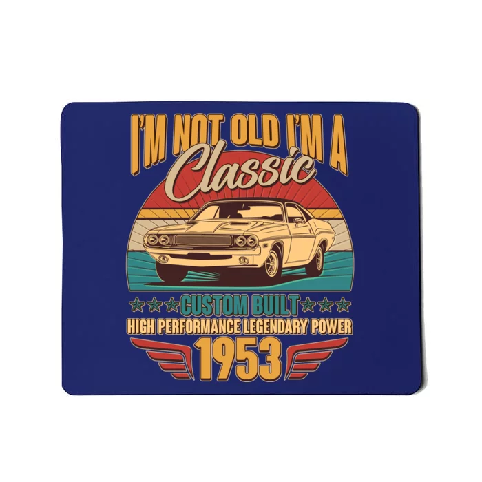 Vintage Retro I'm Not Old I'm A Classic 1953 70th Birthday Classic Car Lover Mousepad