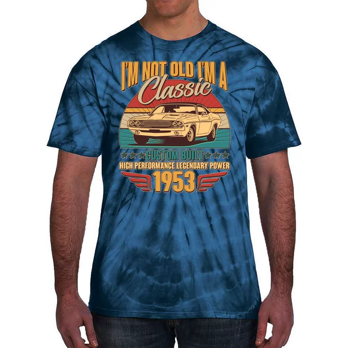 Vintage Retro I'm Not Old I'm A Classic 1953 70th Birthday Classic Car Lover Tie-Dye T-Shirt