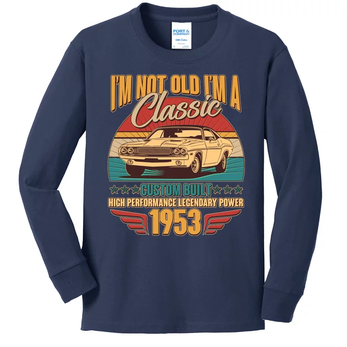 Vintage Retro I'm Not Old I'm A Classic 1953 70th Birthday Classic Car Lover Kids Long Sleeve Shirt