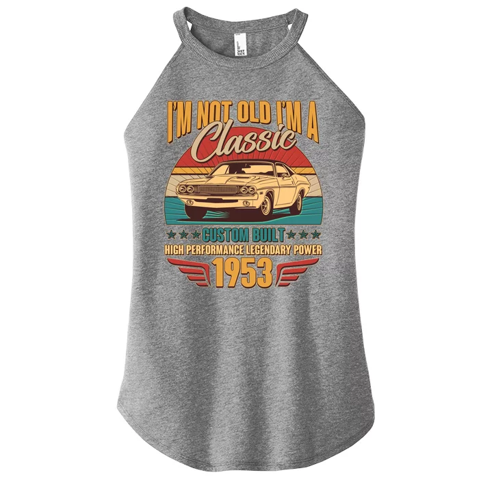 Vintage Retro I'm Not Old I'm A Classic 1953 70th Birthday Classic Car Lover Women’s Perfect Tri Rocker Tank