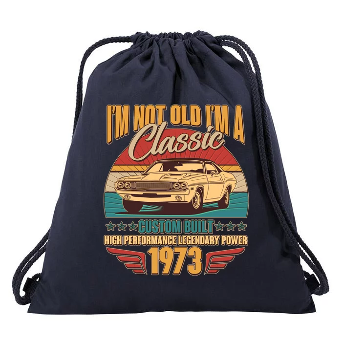 Vintage Retro I'm Not Old I'm A Classic 1973 50th Birthday Classic Car Lover Drawstring Bag