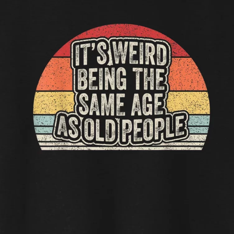 Vintage Retro It's Weird Being The Same Age As Old People Women's Crop Top Tee