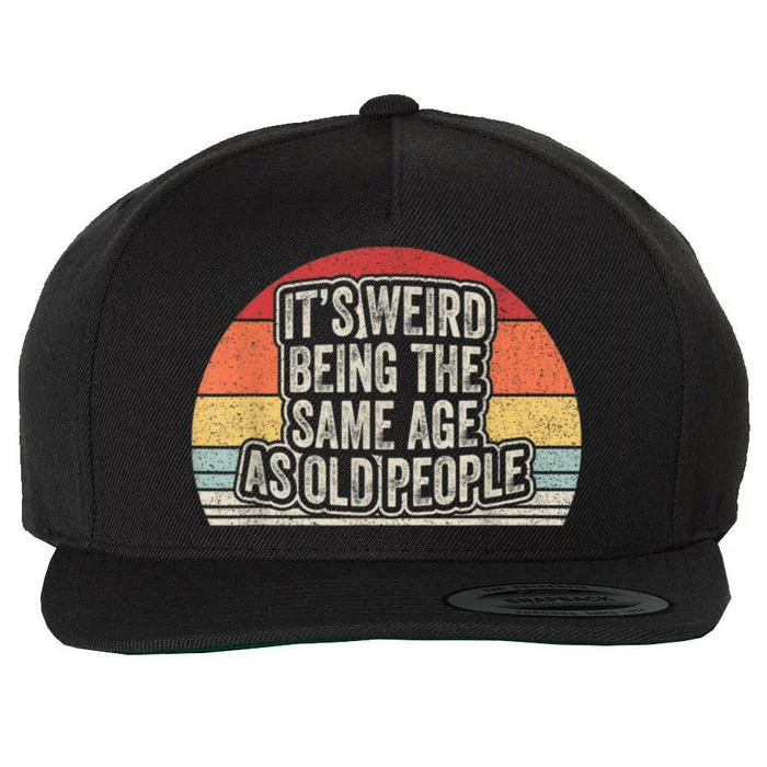 Vintage Retro It's Weird Being The Same Age As Old People Wool Snapback Cap