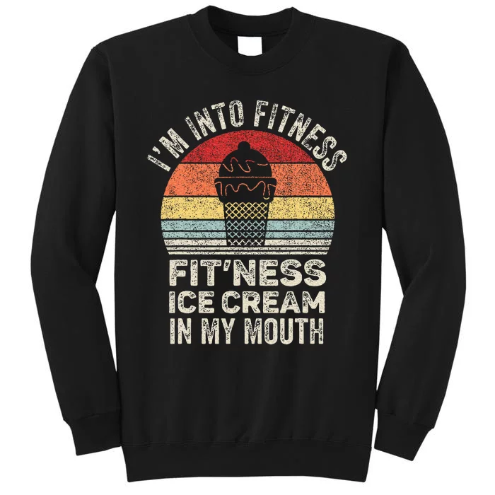 Vintage Retro IM Into Fitness Ice Cream In My Mouth Workout Tall Sweatshirt