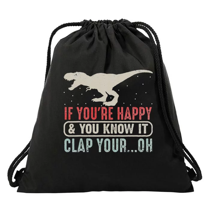 Vintage Retro If Youre Happy And You Know It T Rex Dinosaur Drawstring Bag