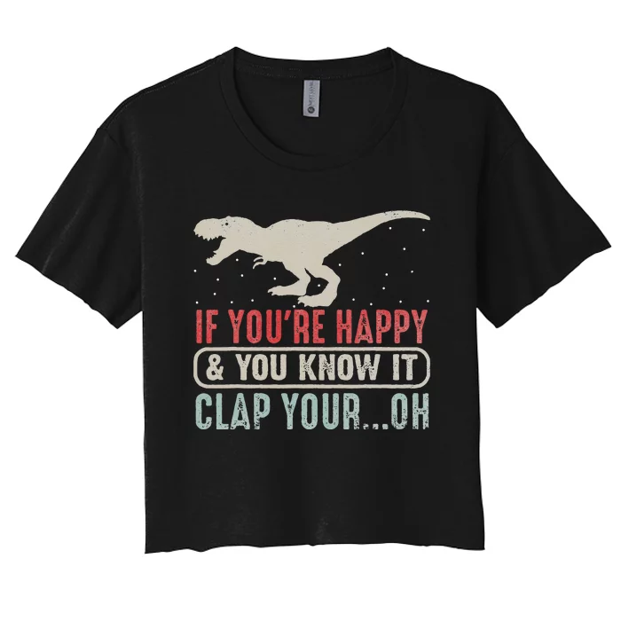 Vintage Retro If Youre Happy And You Know It T Rex Dinosaur Women's Crop Top Tee