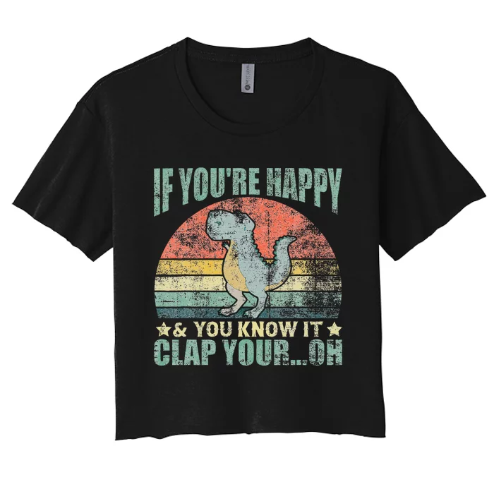 Vintage Retro If Youre Happy And You Know It T Rex Dinosaur Women's Crop Top Tee