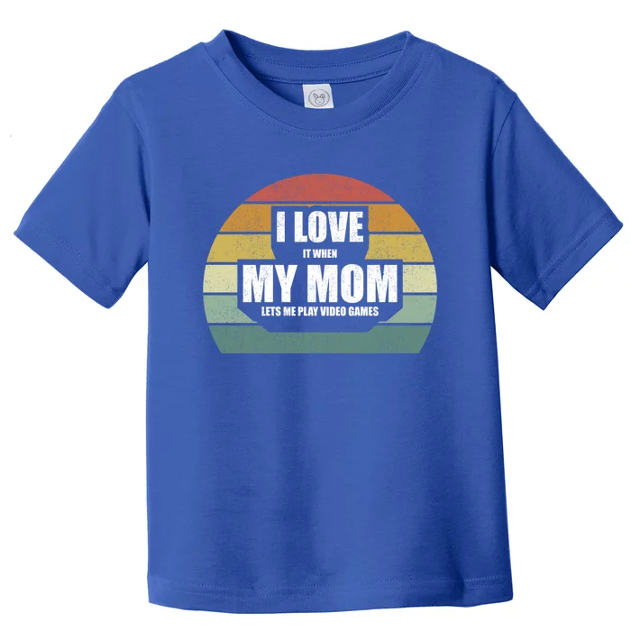 Vintage Retro I Love It When My Mom Lets Me Play Video Games Cute Gift Toddler T-Shirt