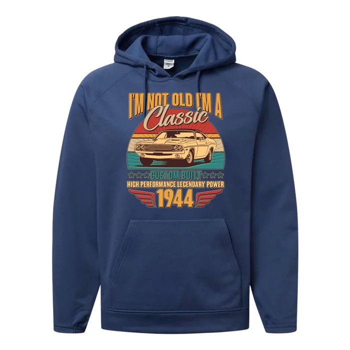 Vintage Retro Im Not Old Im A Classic 1944 80th Birthday Classic Car Lover Performance Fleece Hoodie