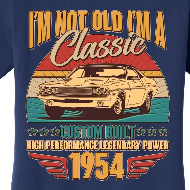 Vintage Retro Im Not Old Im A Classic 1954 70th Birthday Classic Car Lover Women's T-Shirt