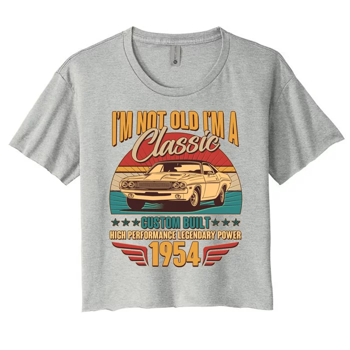 Vintage Retro Im Not Old Im A Classic 1954 70th Birthday Classic Car Lover Women's Crop Top Tee