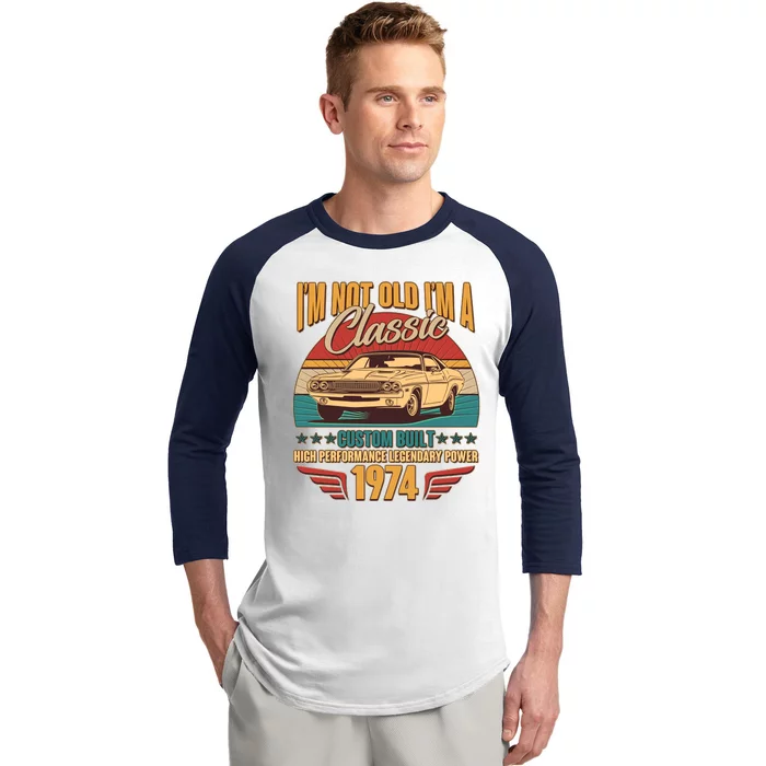 Vintage Retro Im Not Old Im A Classic 1974 50th Birthday Classic Car Lover Baseball Sleeve Shirt