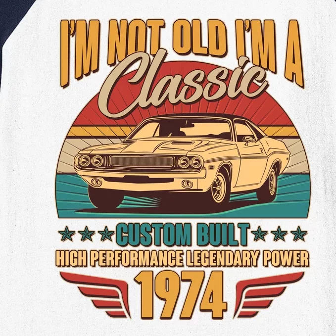 Vintage Retro Im Not Old Im A Classic 1974 50th Birthday Classic Car Lover Baseball Sleeve Shirt