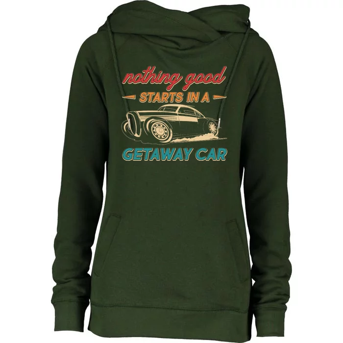 Vintage Retro Nothing Good Starts In A Getaway Car Womens Funnel Neck Pullover Hood