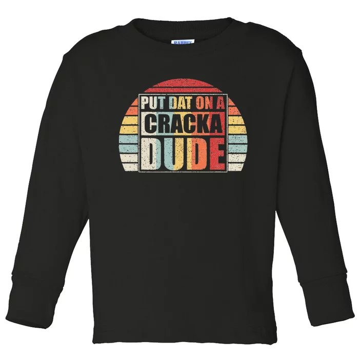 Vintage Retro Put That On A Cracka Dude Funny Stale Cracker Toddler Long Sleeve Shirt