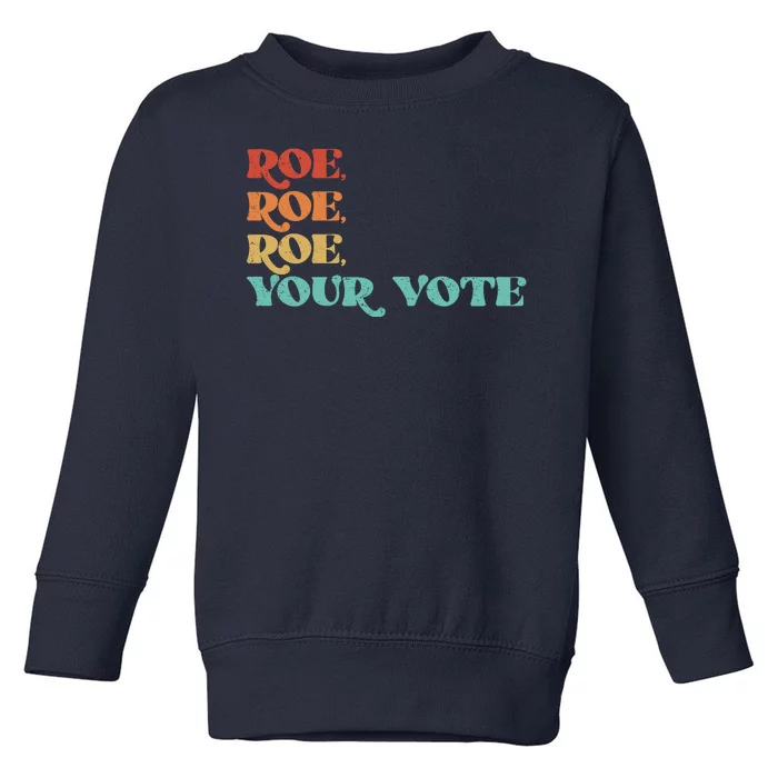 Vintage Roe Roe Roe Your Vote Toddler Sweatshirt