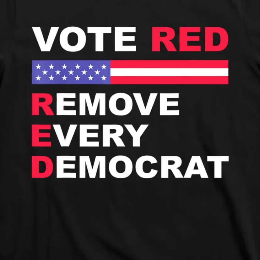 Vote Red Remove Every Democrat Conservatives Pro Republican T-Shirt