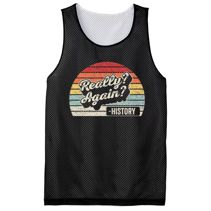 Vintage Retro Really Again! History Teacher Funny Saying Mesh Reversible Basketball Jersey Tank