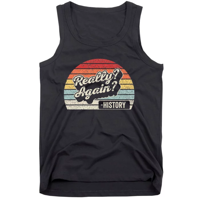 Vintage Retro Really Again! History Teacher Funny Saying Tank Top