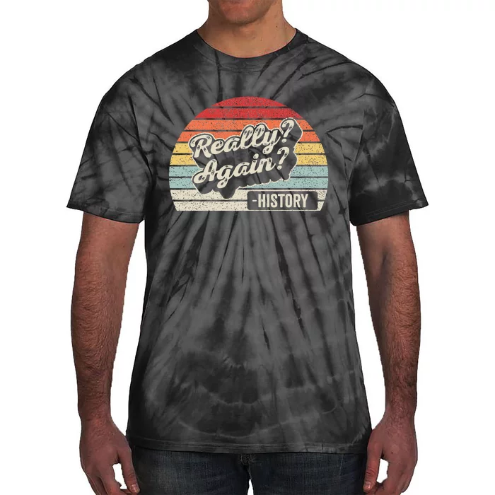 Vintage Retro Really Again! History Teacher Tie-Dye T-Shirt