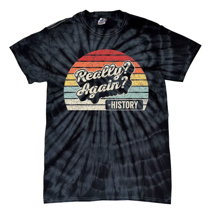 Vintage Retro Really Again! History Teacher Tie-Dye T-Shirt