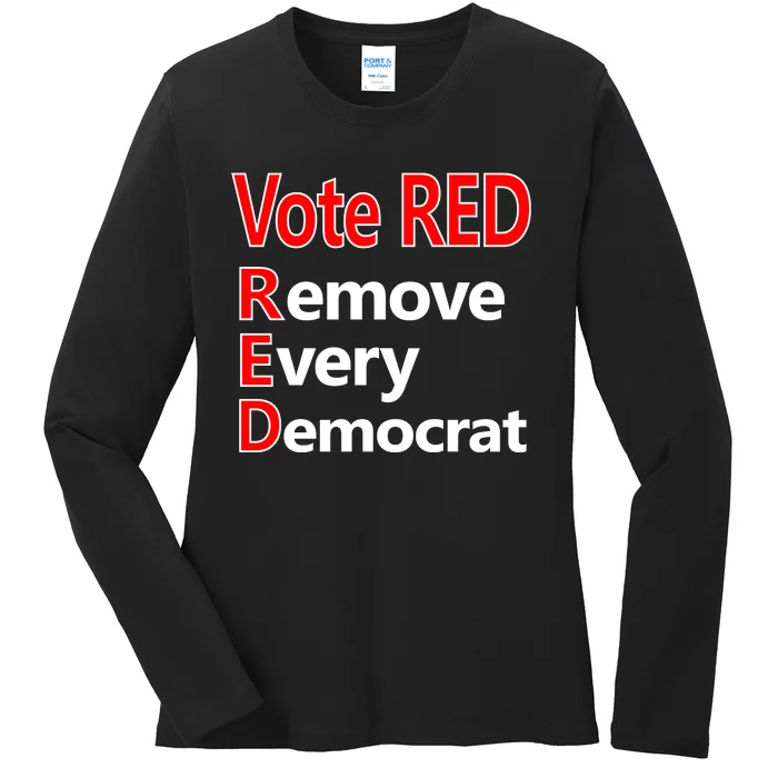 Vote Red Remove Every Democrat Ladies Long Sleeve Shirt