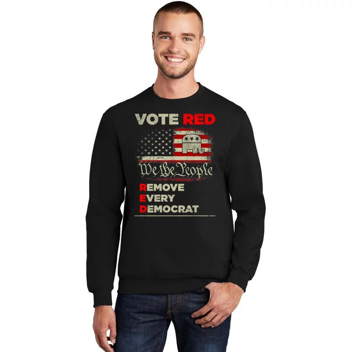 Vote Red Remove Every Democrat Red Wave Republican GOP Tall Sweatshirt