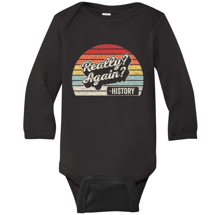 Vintage Retro Really Again! History Teacher Funny Saying Baby Long Sleeve Bodysuit