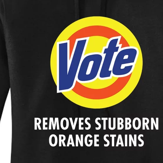 Vote Removes Stubborn Orange Stains Funny Antitrump Women's Pullover Hoodie