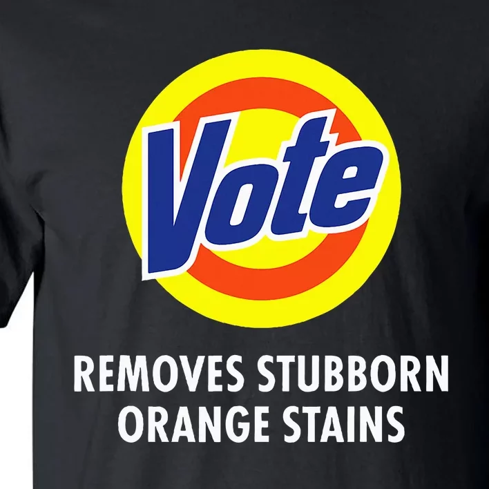 Vote Removes Stubborn Orange Stains Funny Anti Trump Tall T-Shirt