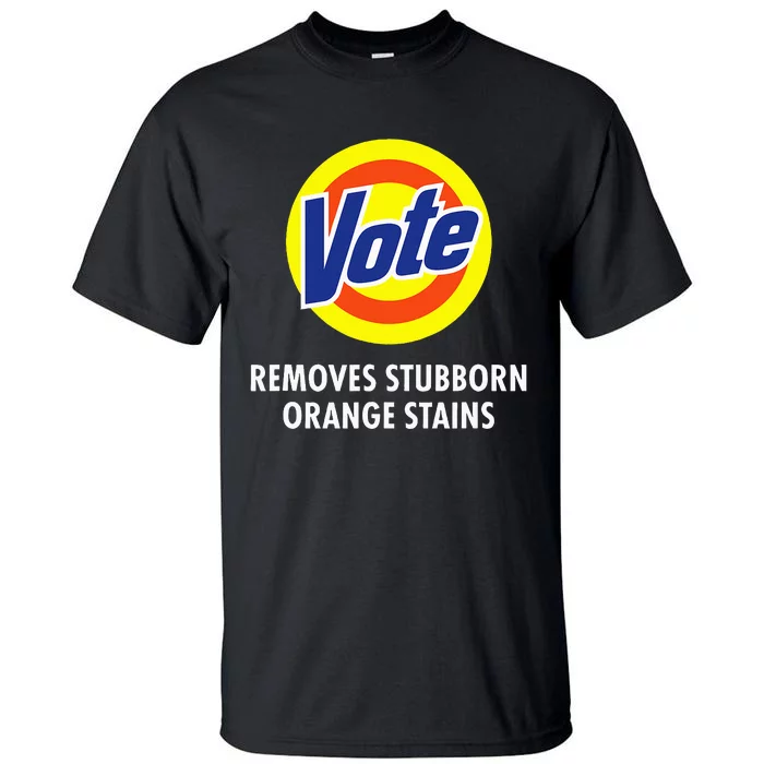 Vote Removes Stubborn Orange Stains Funny Anti Trump Tall T-Shirt