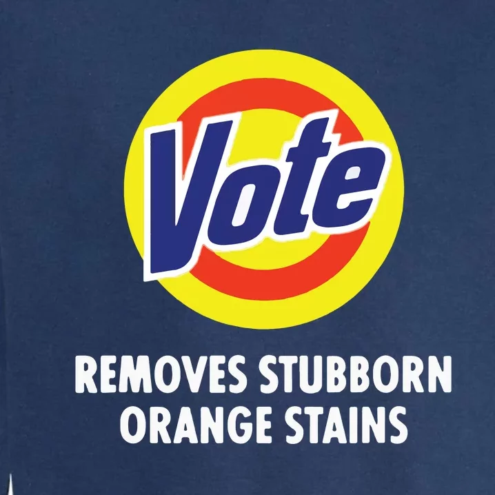 Vote Removes Stubborn Orange Stains Funny Antitrump Garment-Dyed Sweatshirt