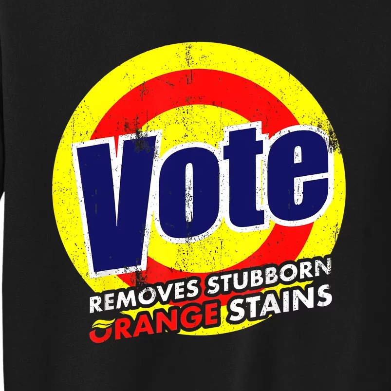 Vote Removes Stubborn Orange Stains 2024 Tall Sweatshirt