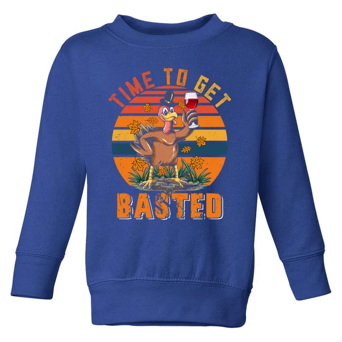 Vintage Retro Time To Get Basted Funny Turkey Ing Wine Gift Toddler Sweatshirt