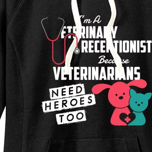 Veterinary Receptionist Veterinarians Need Heroes Too Gift Women's Fleece Hoodie