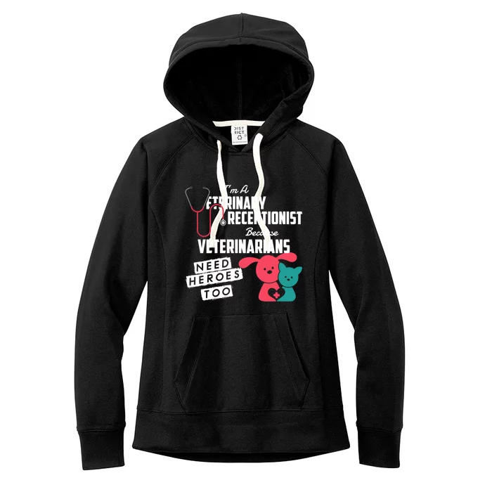 Veterinary Receptionist Veterinarians Need Heroes Too Gift Women's Fleece Hoodie